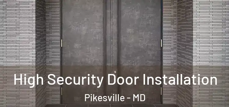 High Security Door Installation Pikesville - MD